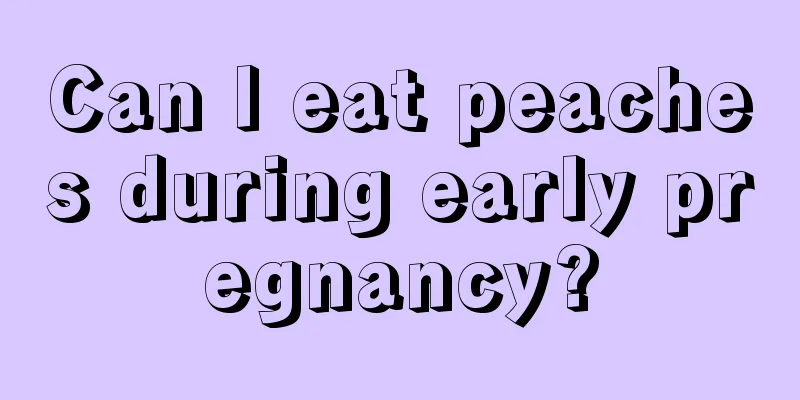 Can I eat peaches during early pregnancy?