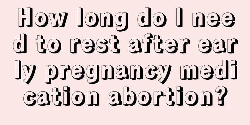 How long do I need to rest after early pregnancy medication abortion?