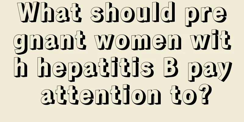 What should pregnant women with hepatitis B pay attention to?