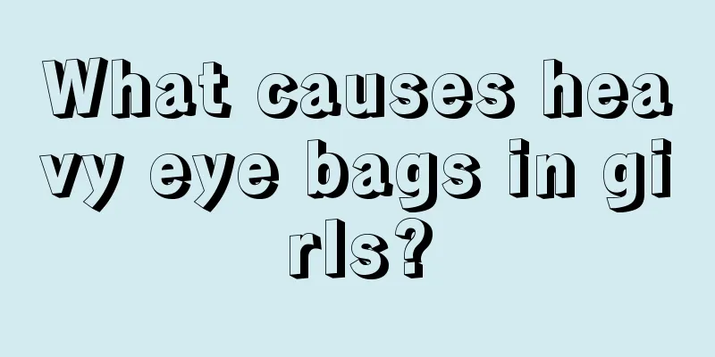 What causes heavy eye bags in girls?