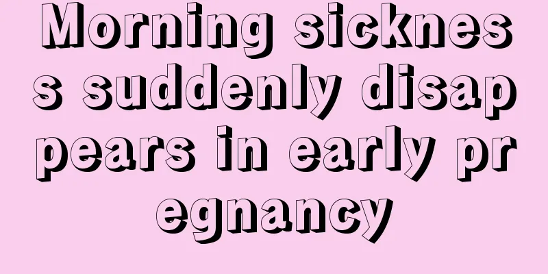 Morning sickness suddenly disappears in early pregnancy