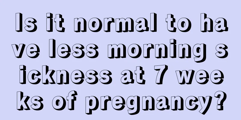 Is it normal to have less morning sickness at 7 weeks of pregnancy?