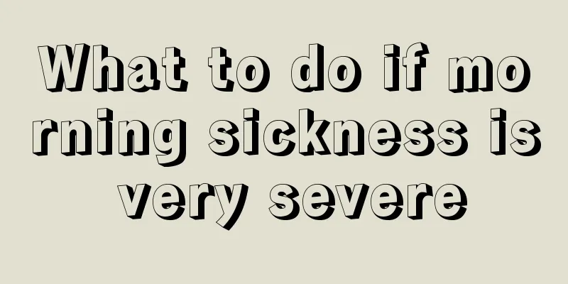 What to do if morning sickness is very severe