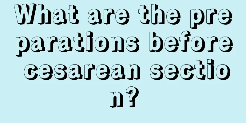 What are the preparations before cesarean section?