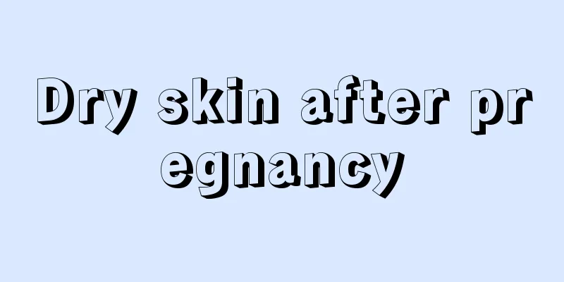 Dry skin after pregnancy