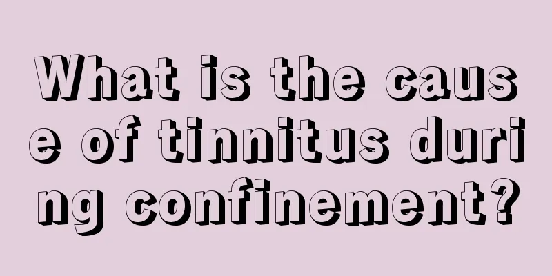 What is the cause of tinnitus during confinement?