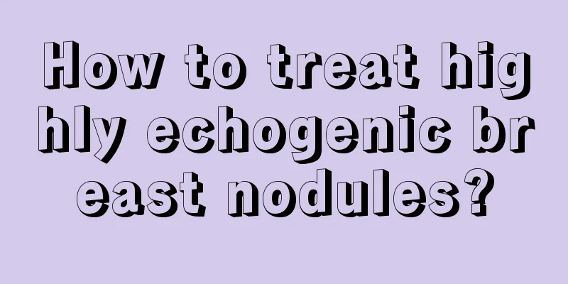 How to treat highly echogenic breast nodules?