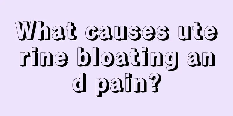 What causes uterine bloating and pain?