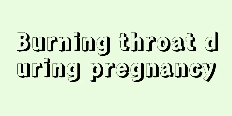 Burning throat during pregnancy