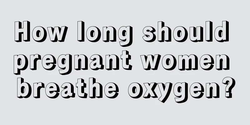 How long should pregnant women breathe oxygen?