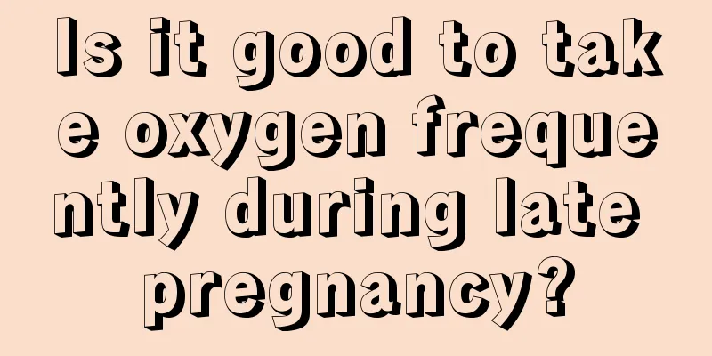 Is it good to take oxygen frequently during late pregnancy?