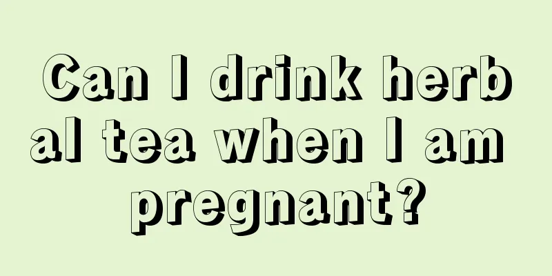 Can I drink herbal tea when I am pregnant?