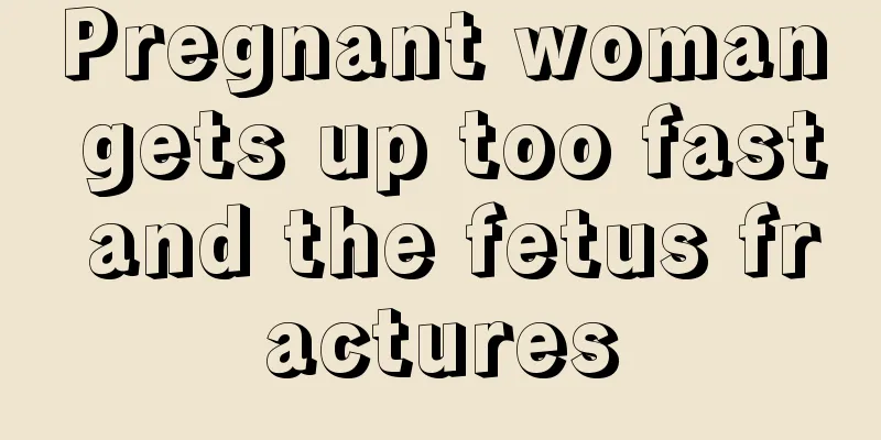 Pregnant woman gets up too fast and the fetus fractures