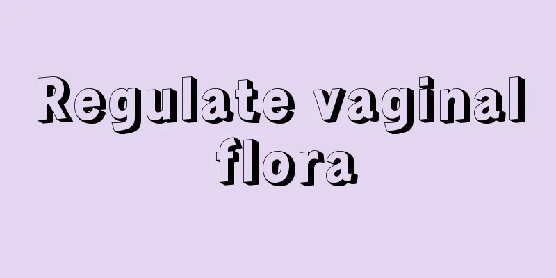 Regulate vaginal flora