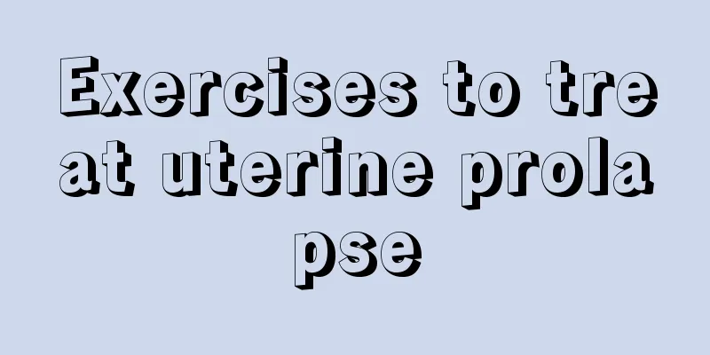 Exercises to treat uterine prolapse