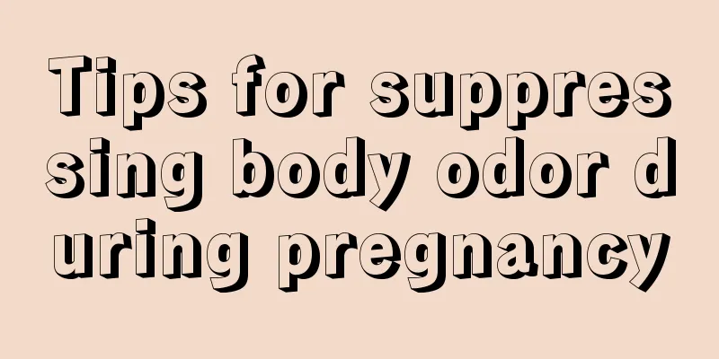 Tips for suppressing body odor during pregnancy