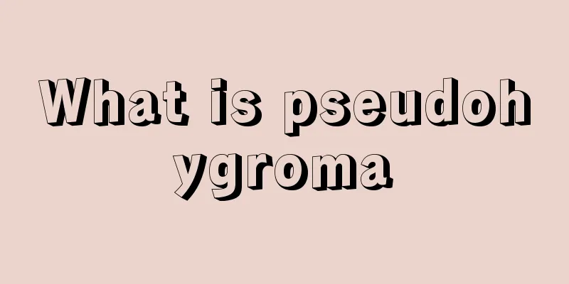 What is pseudohygroma