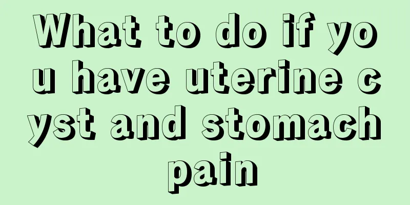 What to do if you have uterine cyst and stomach pain