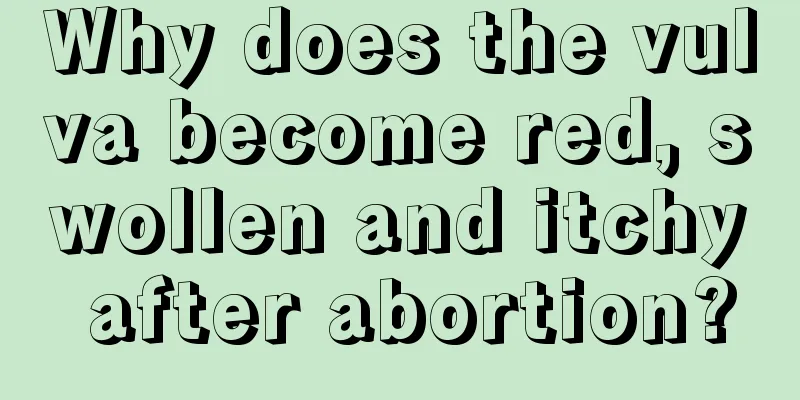 Why does the vulva become red, swollen and itchy after abortion?