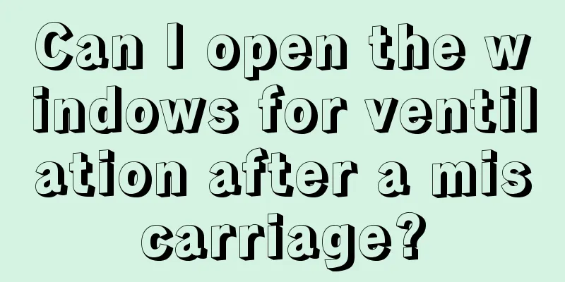 Can I open the windows for ventilation after a miscarriage?