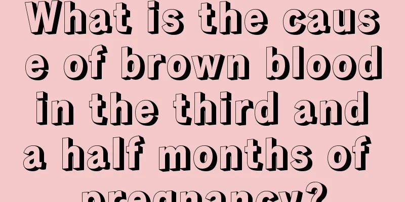 What is the cause of brown blood in the third and a half months of pregnancy?