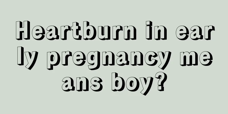 Heartburn in early pregnancy means boy?