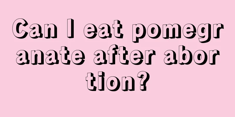 Can I eat pomegranate after abortion?