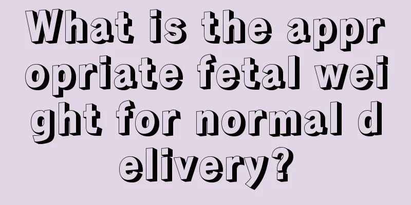 What is the appropriate fetal weight for normal delivery?