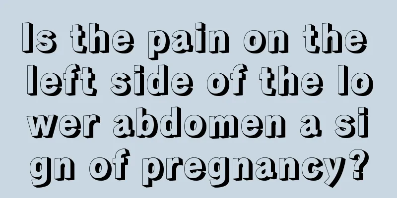 Is the pain on the left side of the lower abdomen a sign of pregnancy?