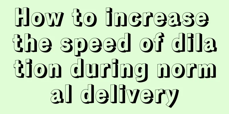 How to increase the speed of dilation during normal delivery