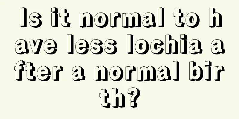 Is it normal to have less lochia after a normal birth?