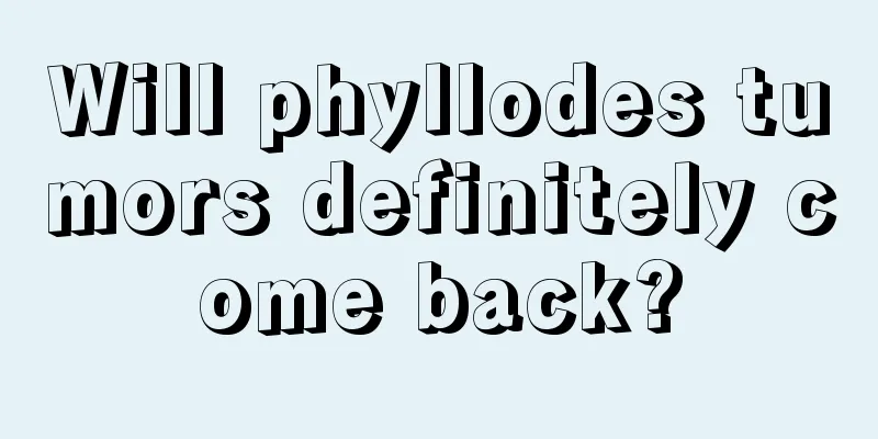 Will phyllodes tumors definitely come back?