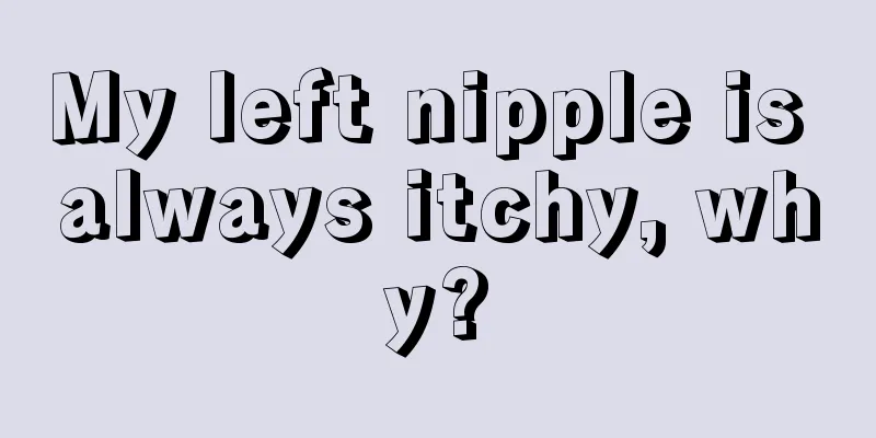 My left nipple is always itchy, why?