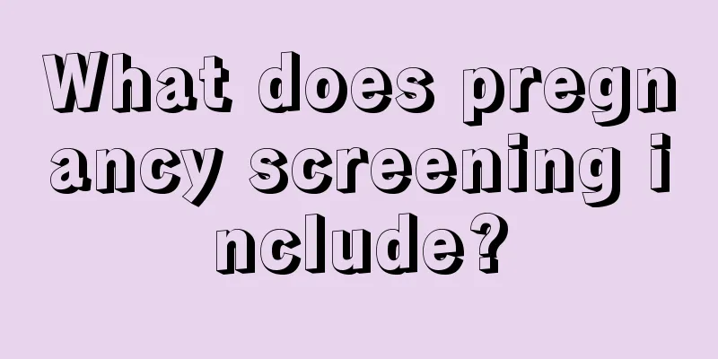 What does pregnancy screening include?