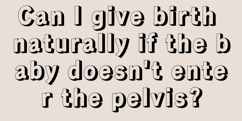 Can I give birth naturally if the baby doesn't enter the pelvis?