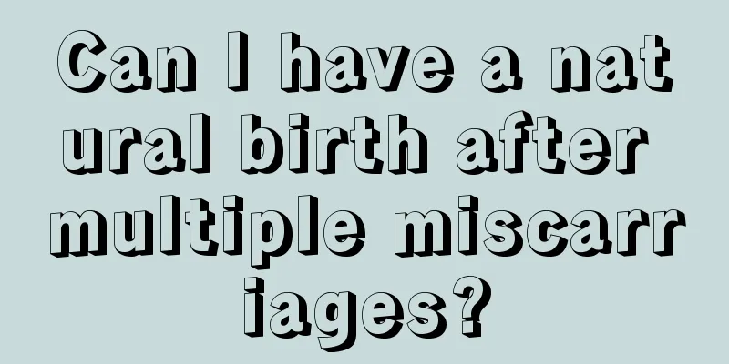 Can I have a natural birth after multiple miscarriages?