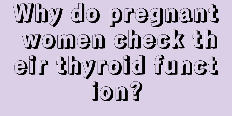 Why do pregnant women check their thyroid function?