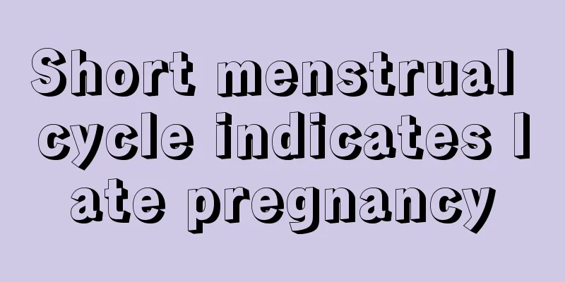 Short menstrual cycle indicates late pregnancy