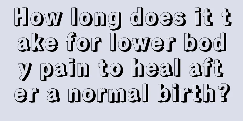 How long does it take for lower body pain to heal after a normal birth?