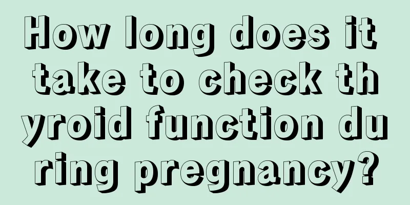 How long does it take to check thyroid function during pregnancy?