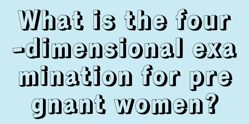 What is the four-dimensional examination for pregnant women?