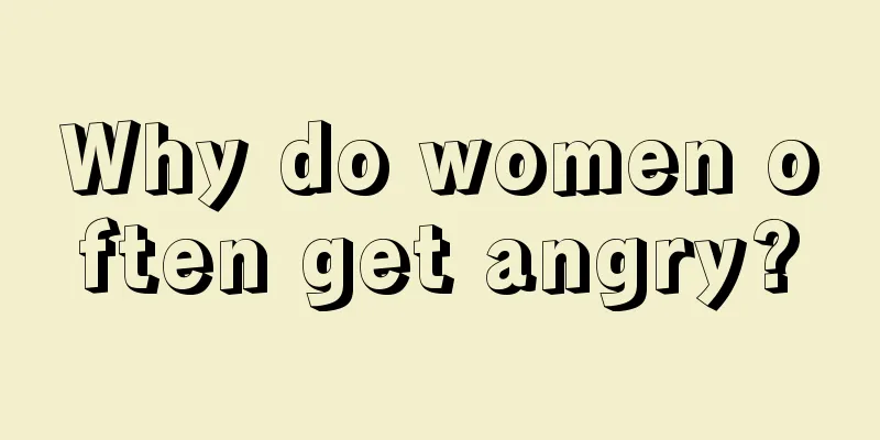 Why do women often get angry?