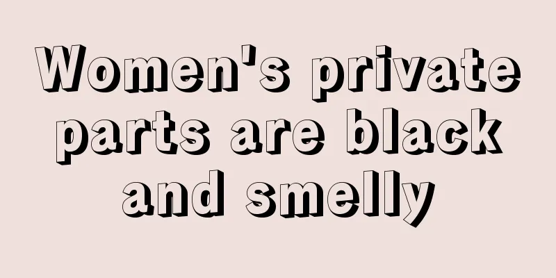 Women's private parts are black and smelly