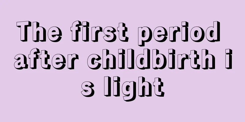 The first period after childbirth is light