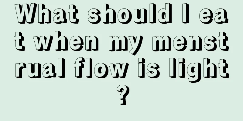 What should I eat when my menstrual flow is light?