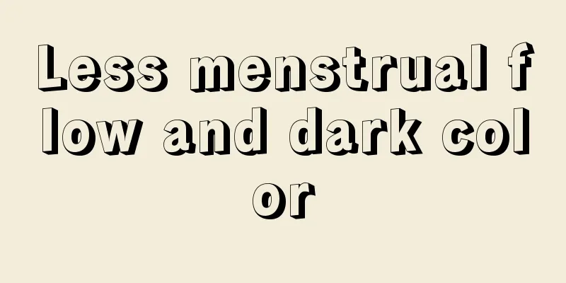 Less menstrual flow and dark color