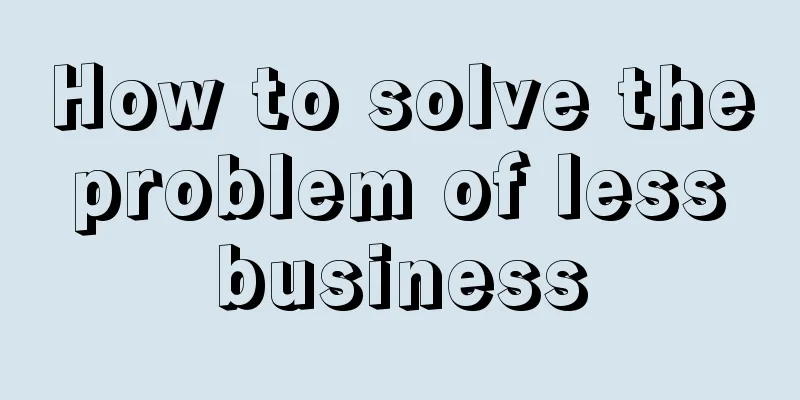 How to solve the problem of less business