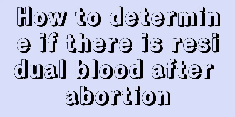 How to determine if there is residual blood after abortion