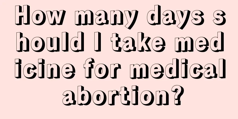 How many days should I take medicine for medical abortion?