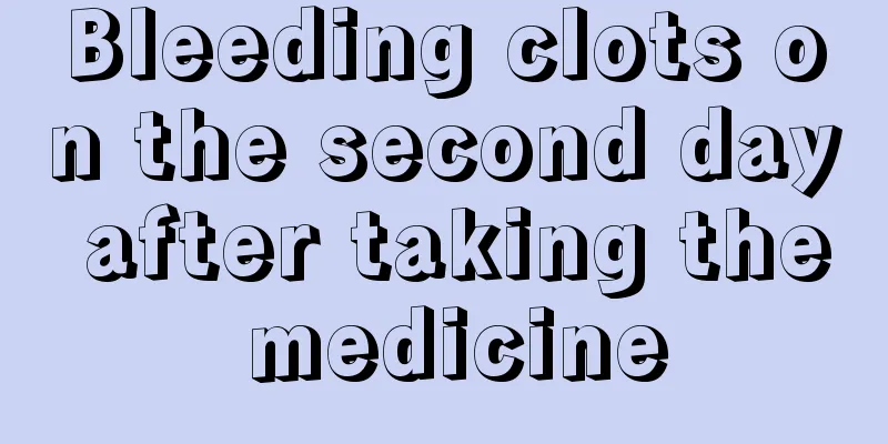 Bleeding clots on the second day after taking the medicine